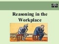 Reasoning in the Workplace 