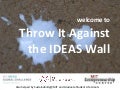 Throw it Against the IDEAS Wall @ MIT