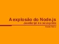 A explosão do Node.js: JavaScript é o novo preto