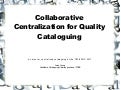 Collaborative Centralization for Quality Cataloguing