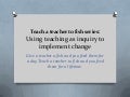 Teach a teacher to fish   teaching as inquiry