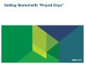 Getting Stoned with "Project Onyx"