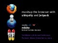 Mashup the Browser with Ubiquity and Jetpack