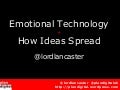 Emotional Technology & How Ideas Spread