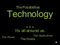 Technology...it&rsquo;s all around us...