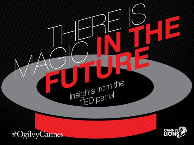 TED Talk: There is Magic in the Future #CannesLions / #OgilvyCannes