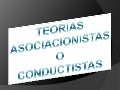 Teorías asociacionistas o conductistas