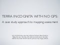 Terra incognita with no GPS: A case study approach to mapping assessment