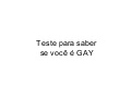 Teste Gay