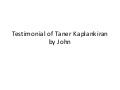 Testimonial of taner kaplankiran by john
