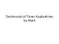 Testimonial of taner kaplankiran by mark