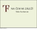 Táňa Fischerová: Na čem mi záleží