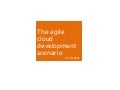 The agile cloud development scenario in ten acts