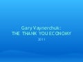 Gary Vaynerchuk - The Thank You Economy presentation