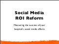 Texas Hospital Association - Social Media ROI Reform presentation