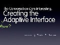 The Conversation Gets Interesting: Creating the Adaptive Interface