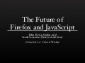 The Future of Firefox and JavaScript