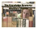 The Knowledge Economy:Wherefore Libraries