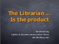 The Librarian IS the Product