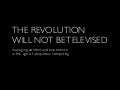 The Revolution Will Not Be Televised