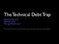 The Technical Debt Trap