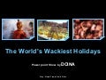 The  World S  Wackiest  Holidays