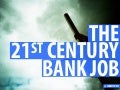 The 21st Century Bank Job