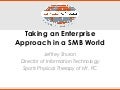 How to Take an Enterprise Approach in a SMB World - Jeff Shuron, Sports Physical Therapy of NY