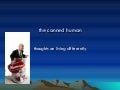 The canned human