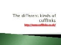 The different kinds of cufflinks
