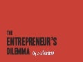 The Entrepreneur&rsquo;s Dilemma (freelancecampTO)