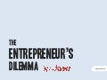 The Entrepreneur's Dilemma