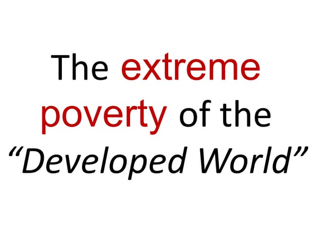 The extreme poverty of the developed word