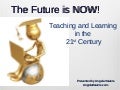 The Future Is Now -- 21st Century Teaching And Learning