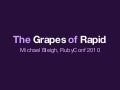 The Grapes of Rapid (RubyConf 2010)