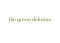 The Green Delusion