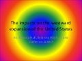 The Impacts On The Westward Expansion Of The