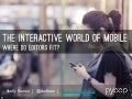 The Interactive World of Mobile: Where Do Editors Fit?