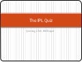 The IPL Quiz