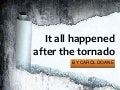 It all happened after the tornado