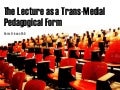The lecture as a trans medial pedagogical form