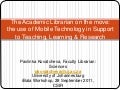 The Academic Librarian on the Move: The Use of Mobile Technologies in Support to Teaching, Learning & Research