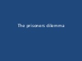 The prisoners dilemma