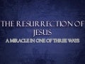 The Resurrection of Jesus - A Miracle in One of Three Ways