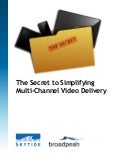 The Secret to Simplifying Multi-Channel Video Delivery
