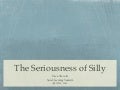 The importance and seriousness of silly
