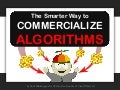 The Smarter Way to Commercialize Algorithms