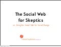 The Social Web for Skeptics (or, Using the Social Web for Social Change)
