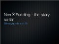 Non X Funding - the story so far