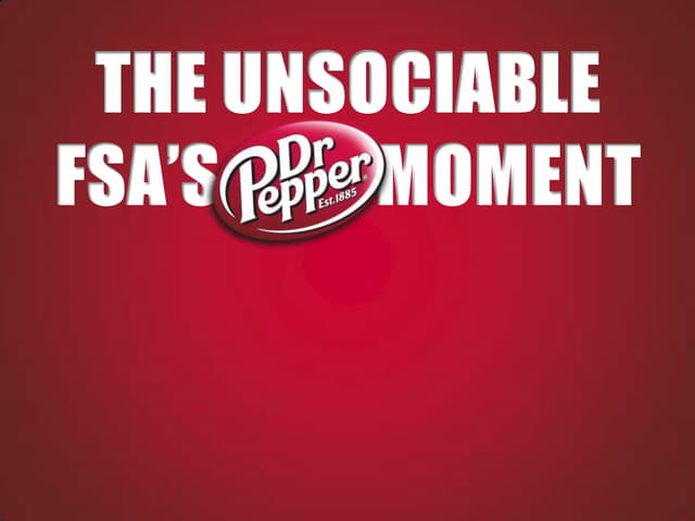 The Unsociable FSA's Dr Pepper Moment